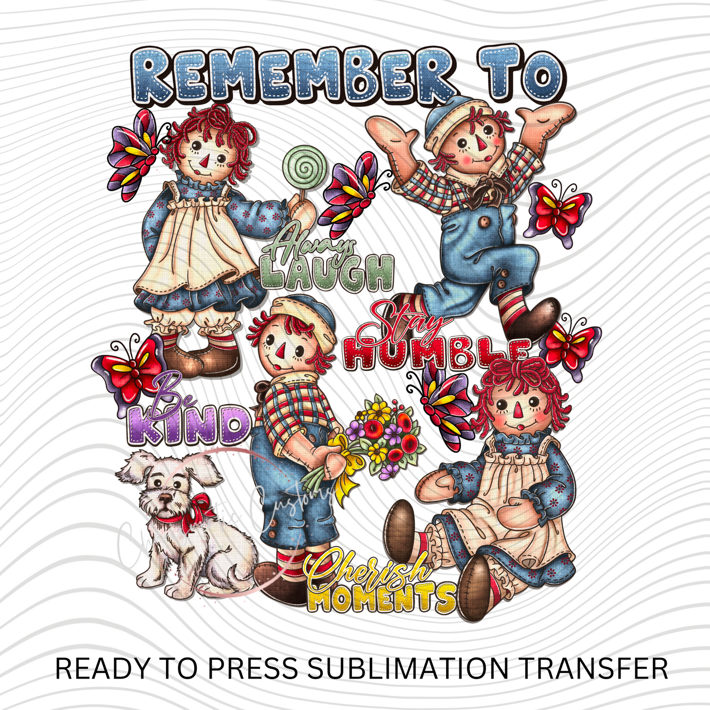 Raggedy Ann and Andy - Rember too Ready to Press Sublimation Print