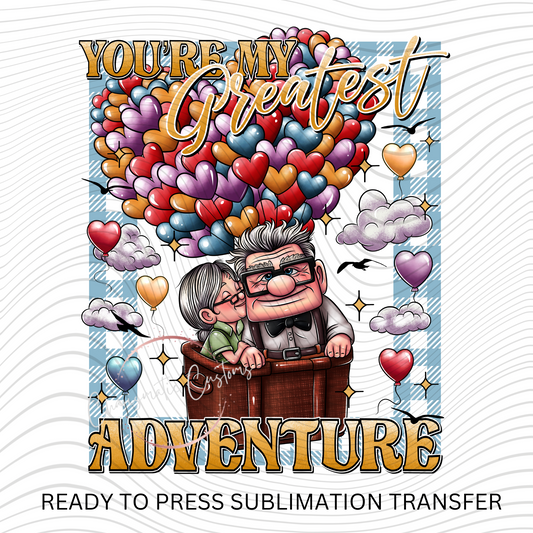 UP - You are my Greatest Adventure  Ready to Press Sublimation Print