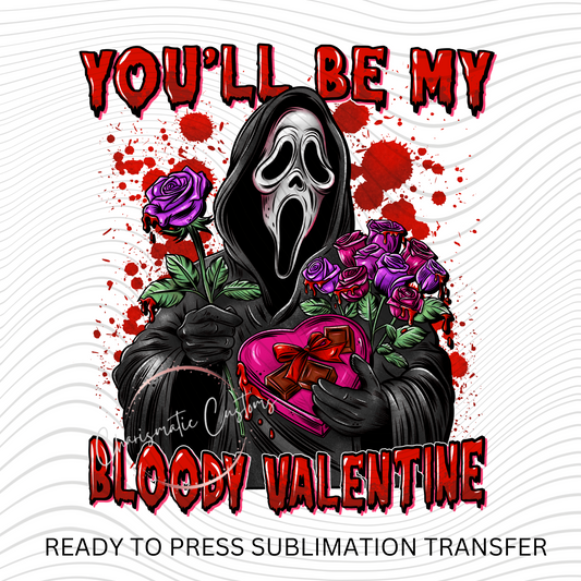 Be my Bloody Valentine Ready to Press Sublimation Prints