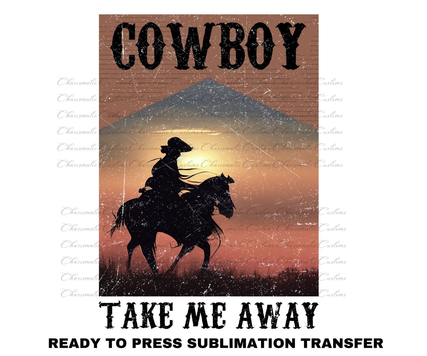 Cowboy take me Away Ready to Press Sublimation Print Transfer