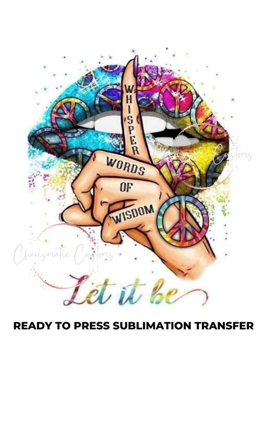 Whisper words of Wsidom Ready to Press Sublimation Print Transfer
