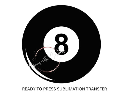 Eight Ball - NEW DROP- Ready to Press Sublimation Print Transfer