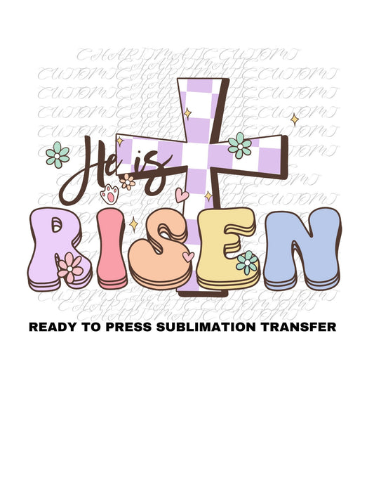 Easter - He is Risen Ready to Press Sublimation Print Transfer