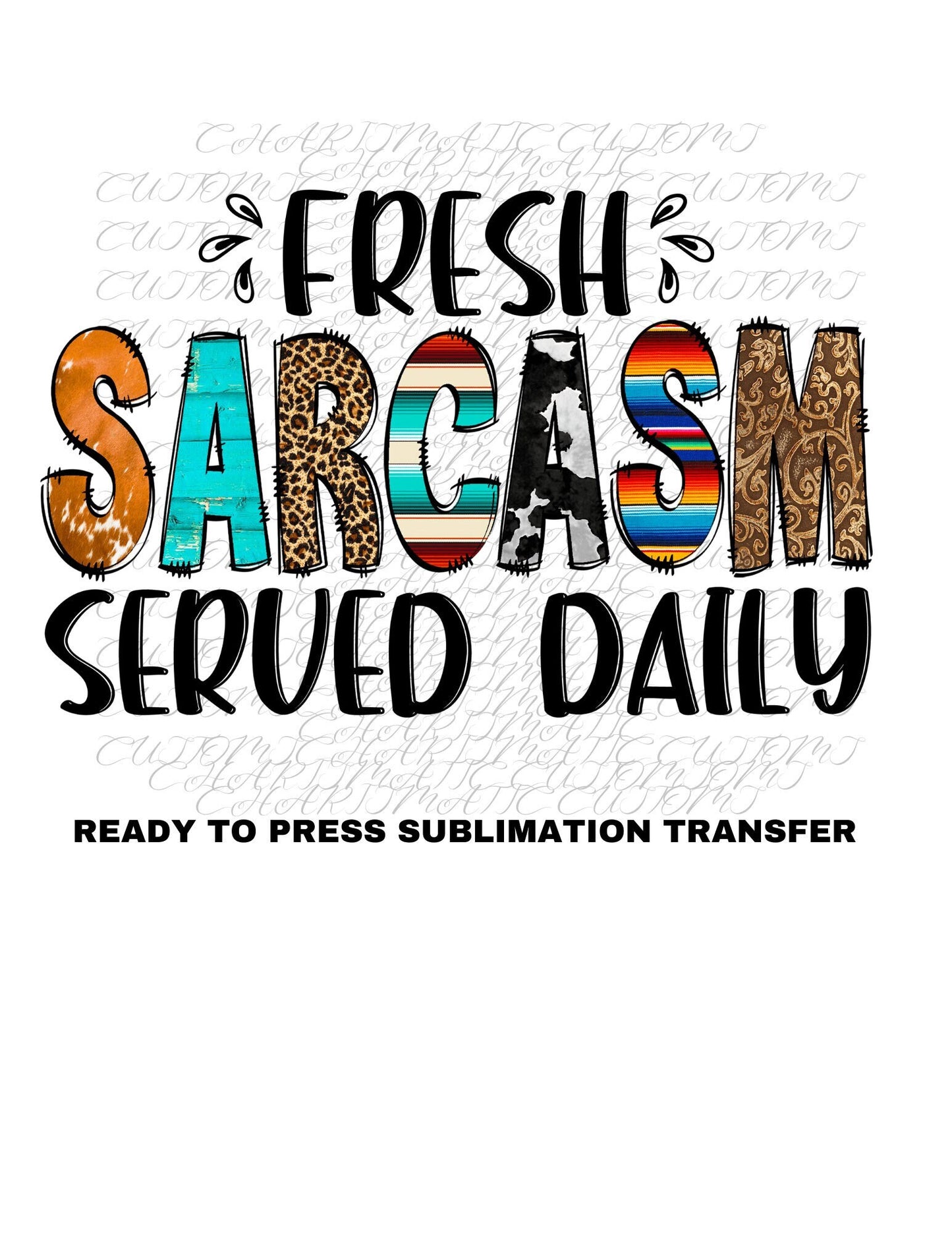 Fresh Sarcasm Served Daily Ready to Press Sublimation Print Transfer