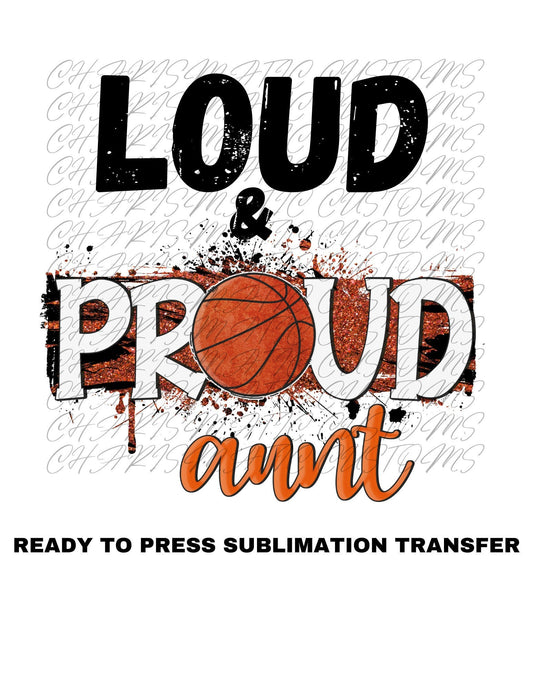 Loud and Proud basketball Aunt Ready to Press Sublimation Transfer