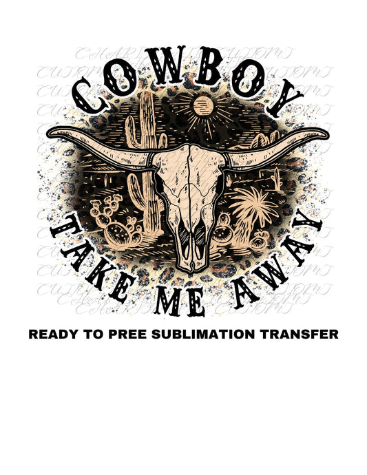 Cowboy take me Away Ready to Press Sublimation Print Transfer