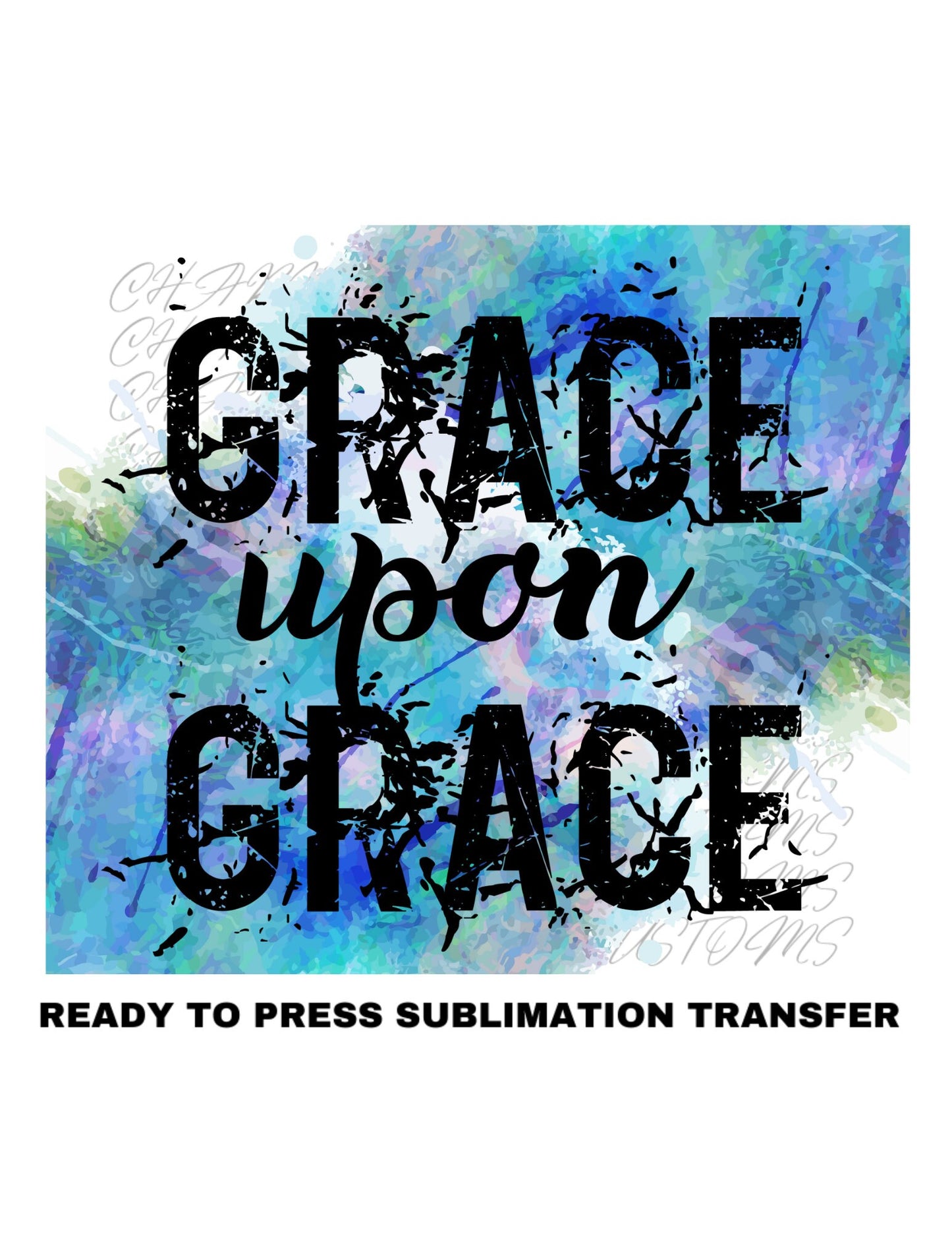 Grace Upon Grace Ready to Press Sublimation Print Transfer