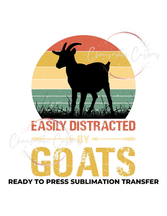 Easily distracted by goats Ready to Press Sublimation Print Transfer