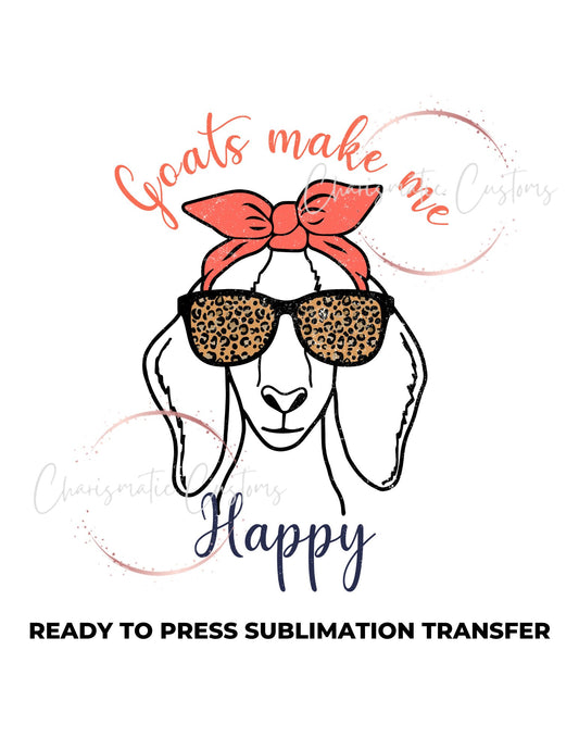 Goats make me happy Ready to Press Sublimation Transfer Print