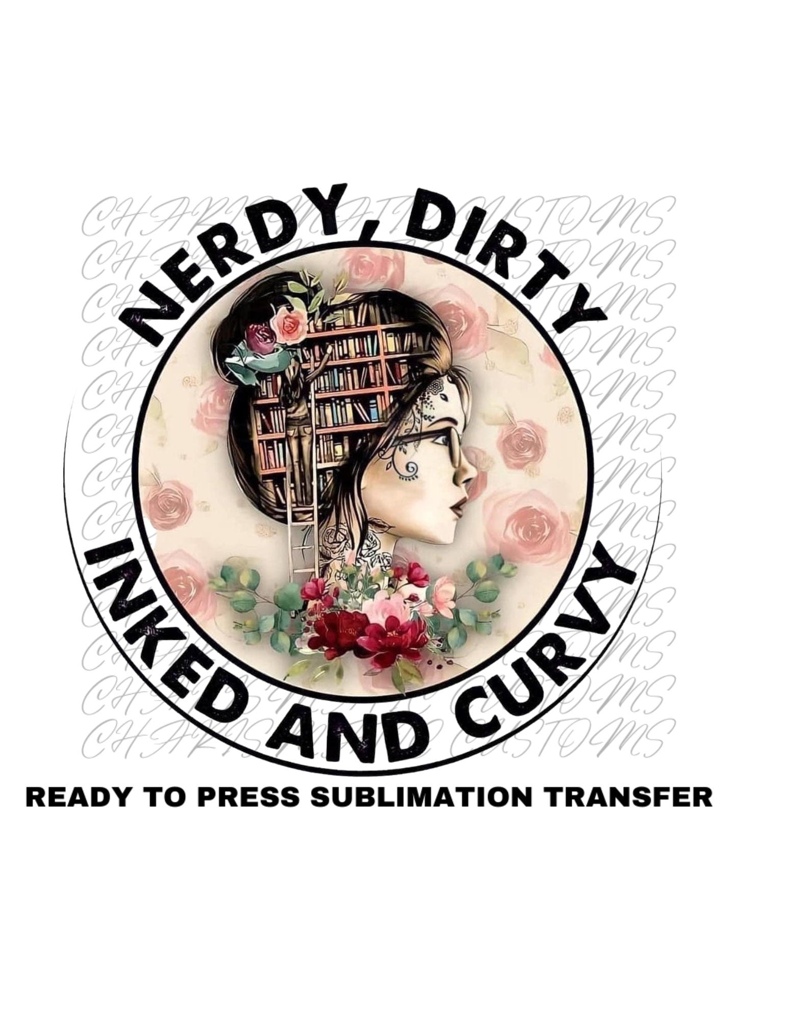 Nerdy Dirty Inked and Curvy Ready to Press Sublimation Print Transfer