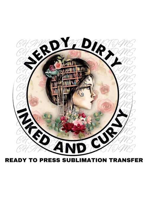 Nerdy Dirty Inked and Curvy Ready to Press Sublimation Print Transfer