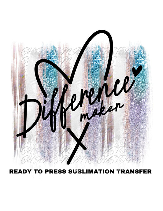 Difference Maker Ready to Press Sublimation Print Transfer