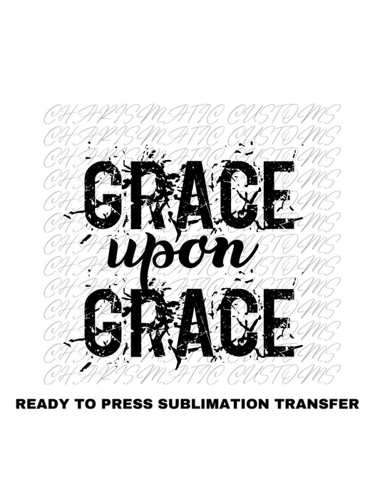 Grace Upon Grace Ready to Press Sublimation Print Transfer