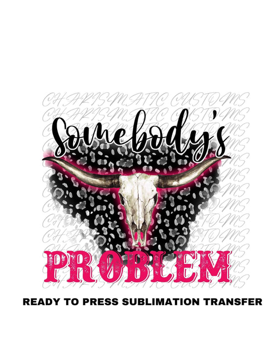 Somebody's Problem Pink Ready to Press Sublimation Print Transfer