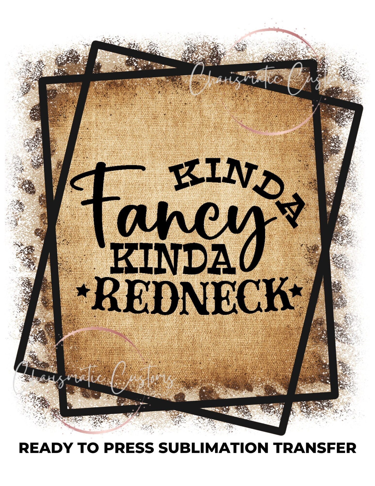 Kina Fancy Kinda Redneck Ready to Press Sublimation Print Transfer