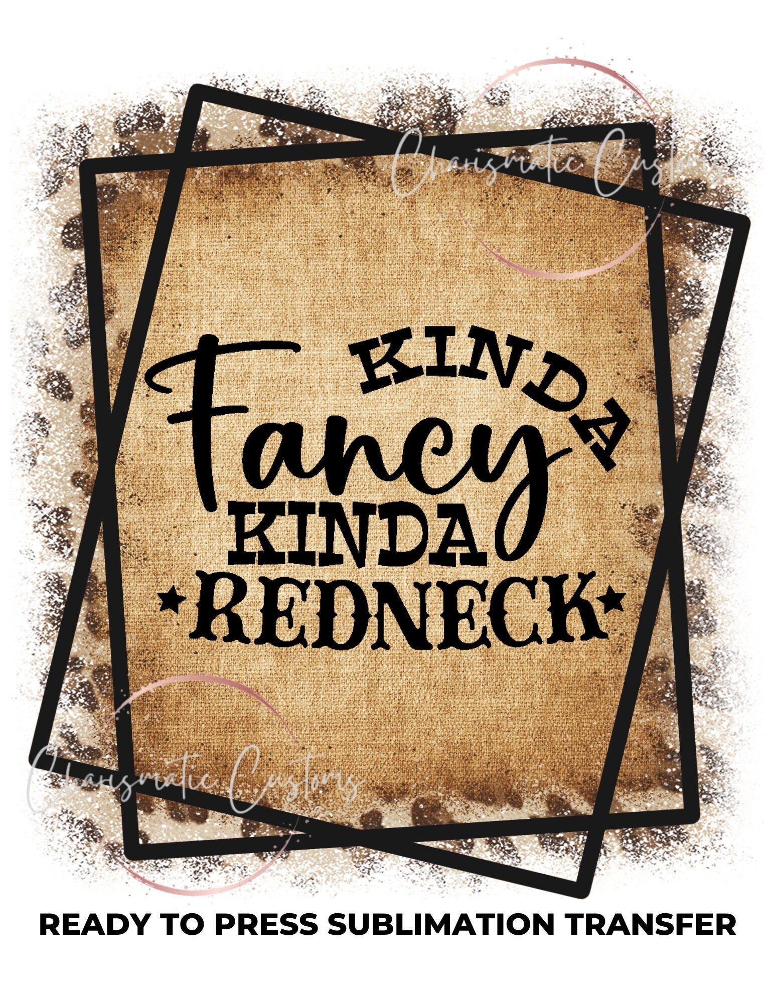 Kina Fancy Kinda Redneck Ready to Press Sublimation Print Transfer