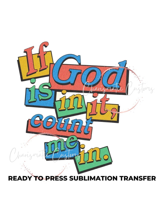 If God is in It Ready to Press Sublimation Print Transfer