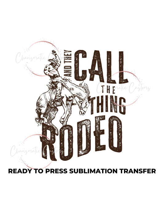 Call that thing Rodeo Ready to Press Sublimation Print Transfer