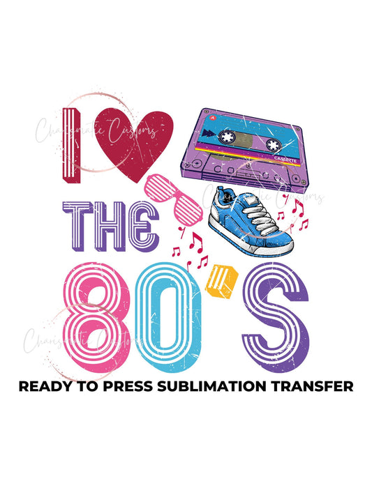 Love the 80's Ready to Press Sublimation Print Transfer