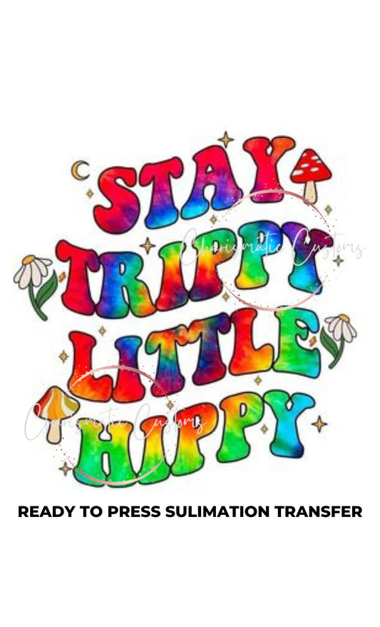 Stay trippy Ready to Press Sublimation Print Transfer