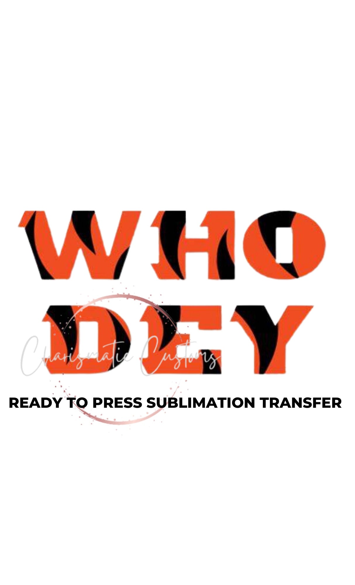 Bengals Who Dey Ready to Press Sublimation Print Transfer