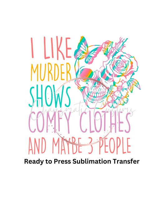 I like Murder Shows colored 2 Ready to Press Sublimation Print Transfer