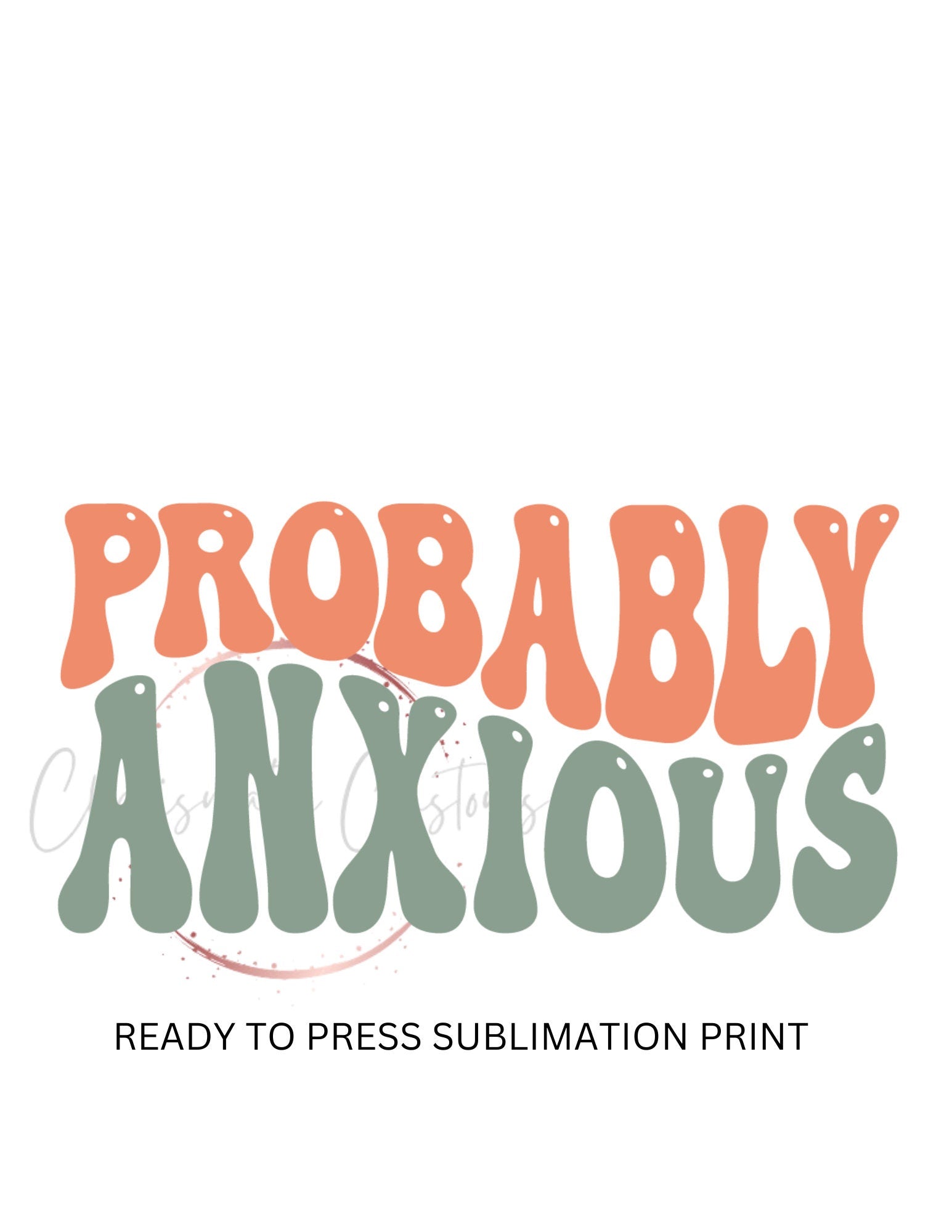 Probably Anxious - Ready to Press Sublimation Print Transfer