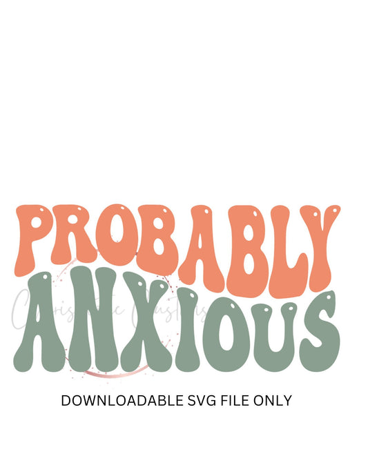 Probably Anxious - SVG downloadable file