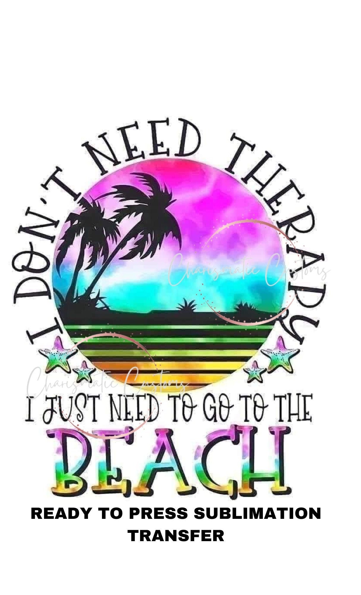 I don't need Therapy I need the Beach Ready to Press Sublimation Print Transfer