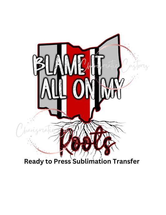 Blame it all on my Roots Ready to Press Sublimation Print Transfer