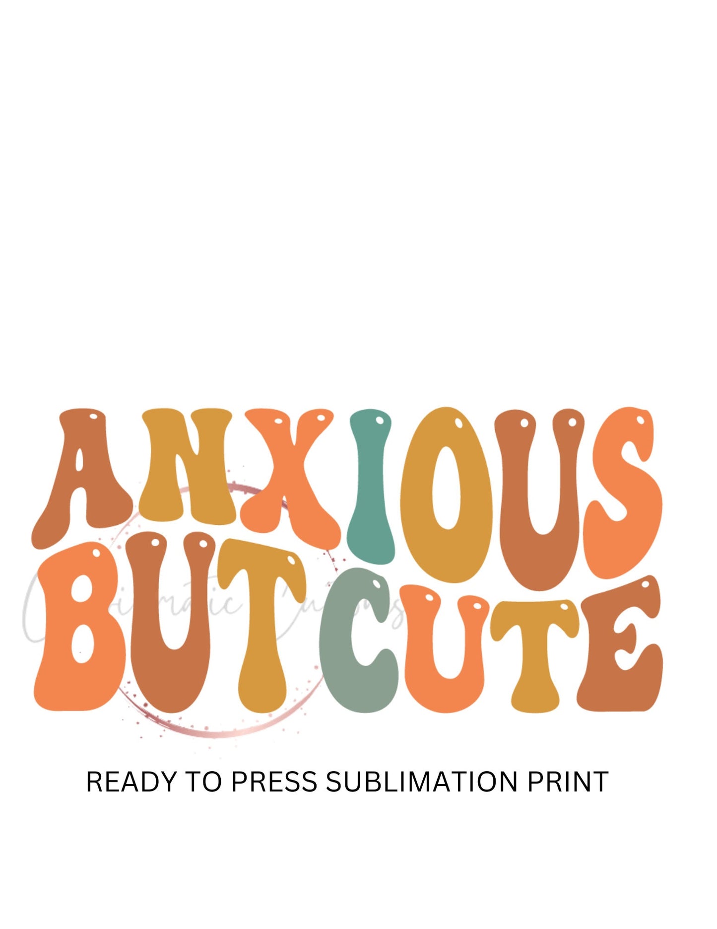 Anxious but cute - Ready to Press Sublimation Print Transfer