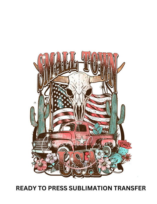 NEW DROP - Small town USA, country, western , American Ready to Press Sublimation Print Transfer