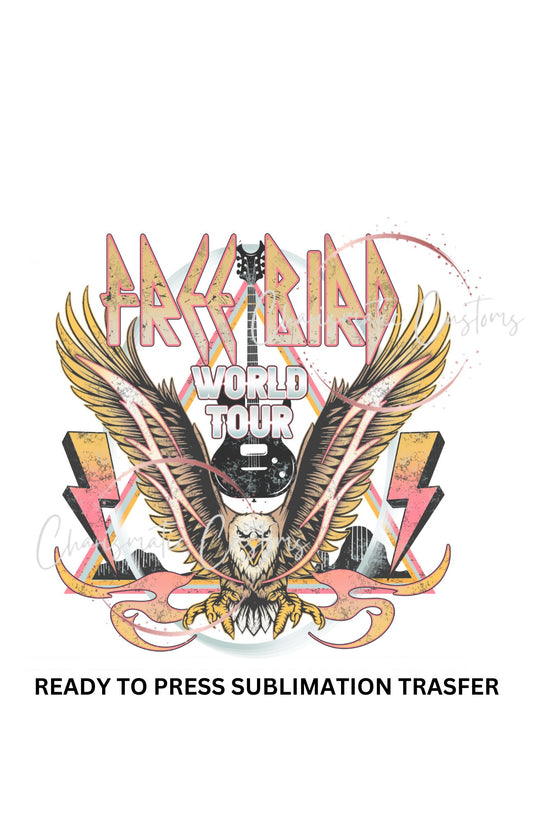 Free Bird World Tour - NEW DROP- Ready to Press Sublimation Print Transfer