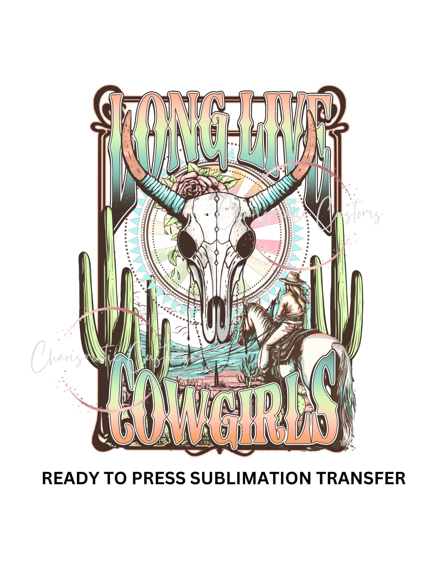 Long Live Cowgirls, Western, Boho, longhorn, Cowgirls - NEW DROP- Ready to Press Sublimation Print Transfer