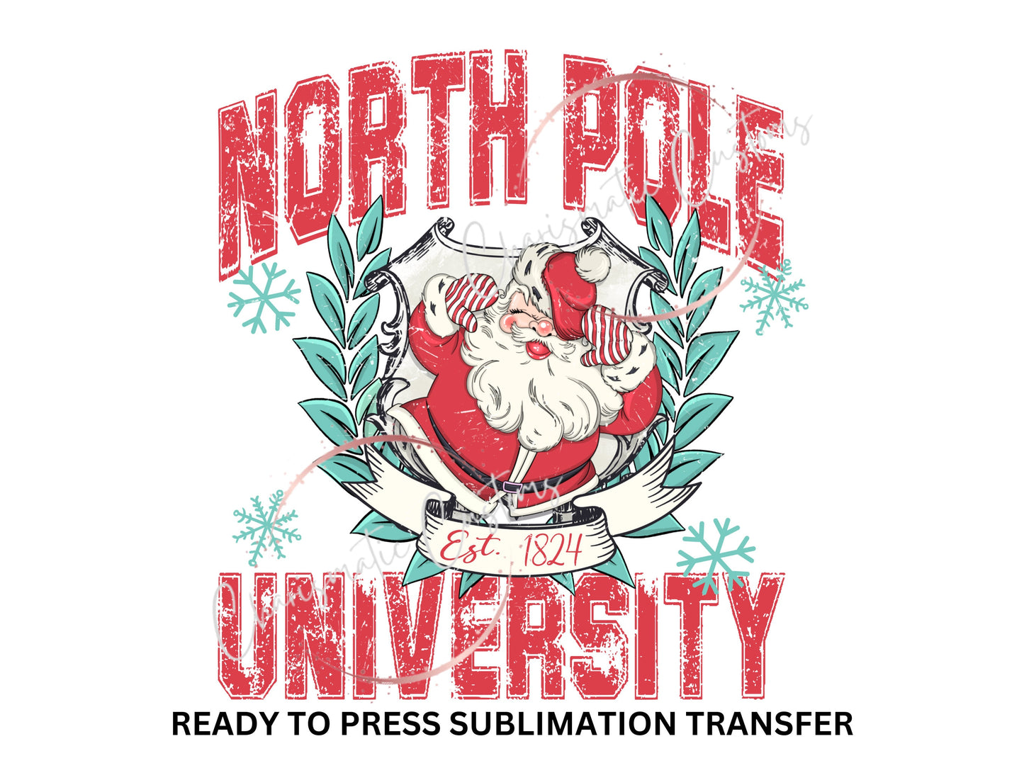 North Pole University , Santa, Christmas - NEW DROP- Ready to Press Sublimation Print Transfer