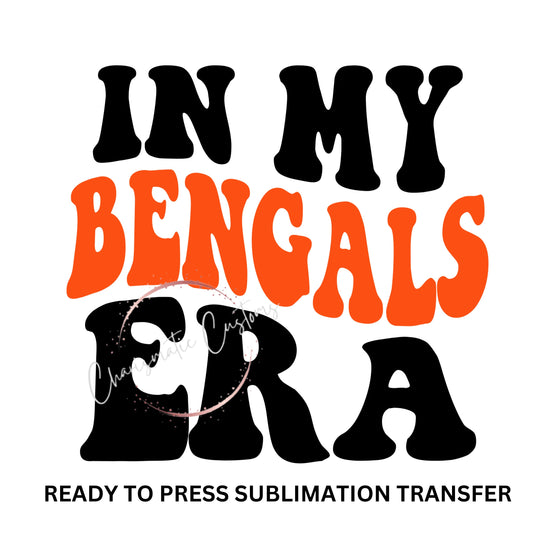 In my Bengals Era , tiger striped, Football, Cincinnati, Bengal's - NEW DROP- Ready to Press Sublimation Print Transfer