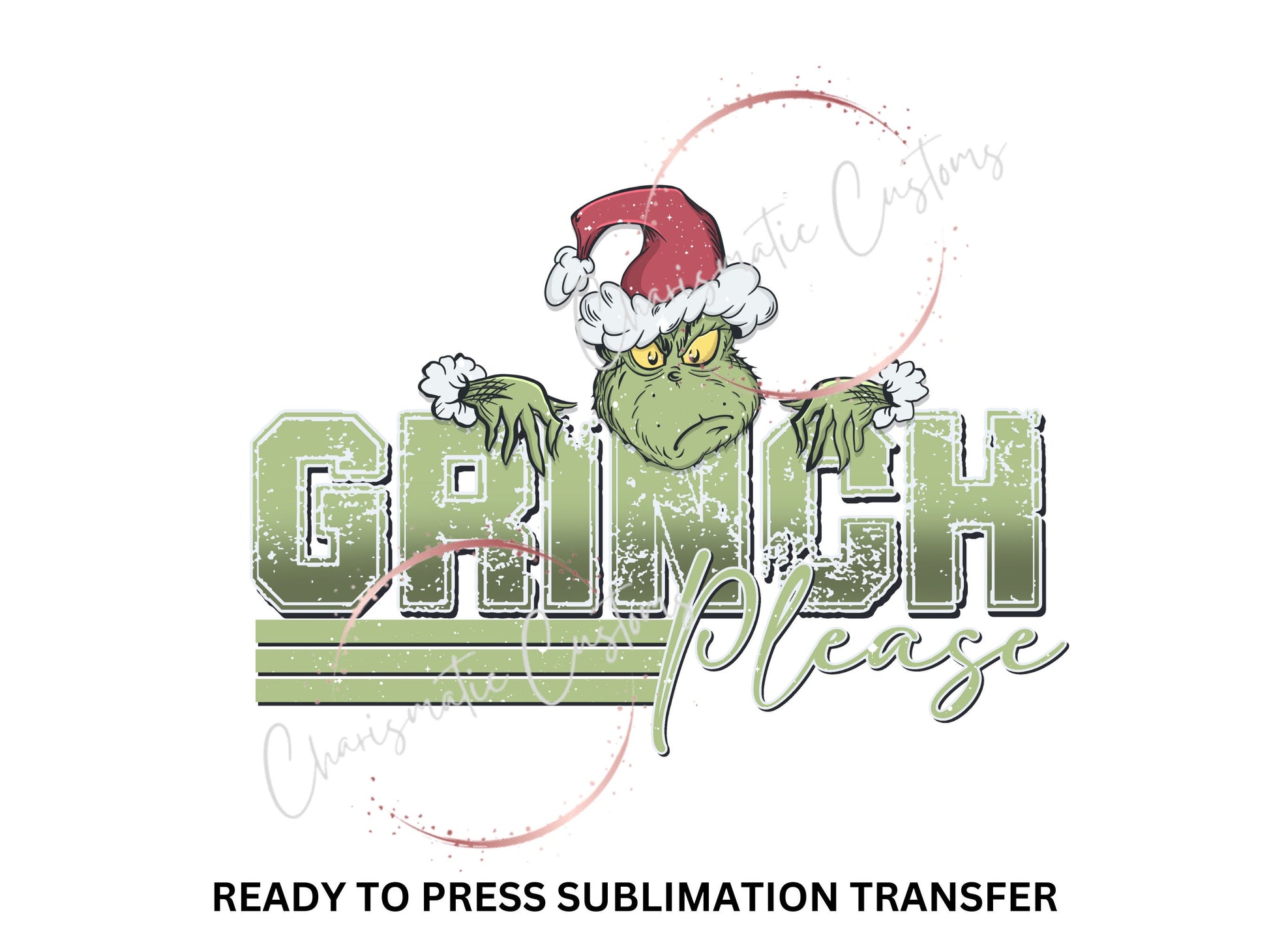 Grinchy Please, Green, Santa Hat - NEW DROP- Ready to Press Sublimation Print Transfer