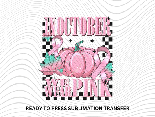 In October we wear pink, Cancer Awareness, - NEW DROP- Ready to Press Sublimation Print Transfer